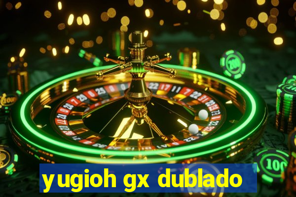 yugioh gx dublado